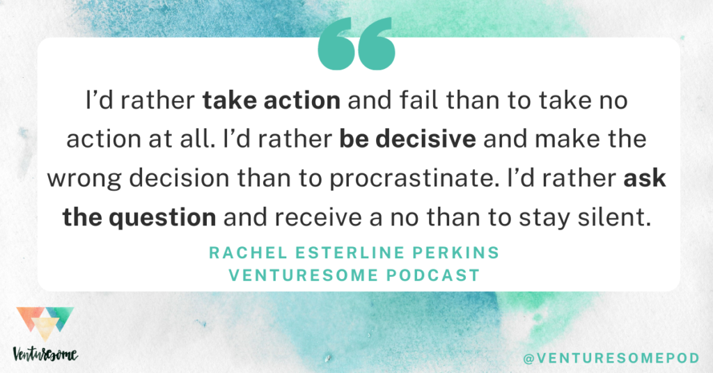I’d rather take action and fail than to take no action at all. I’d rather be decisive and make the wrong decision than to procrastinate. I’d rather ask the question and receive a no than to stay silent.