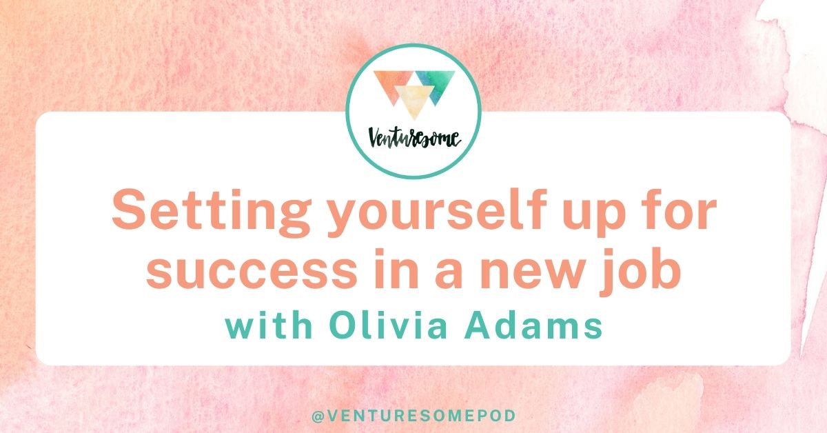 Setting yourself up for success in a new job with Olivia Adams